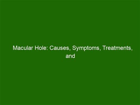 Macular Hole: Causes, Symptoms, Treatments, and Prevention - Health And ...