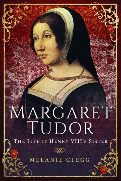 Margaret Tudor - The Life of Henry VIII's Sister - Pen & Sword Blog