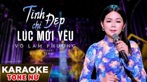 Tình Chỉ Đẹp Lúc Mới YêuKARAOKE Tone Nữ Võ Lam Phương Tác giả Băng