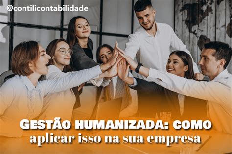 Gestão Humanizada Como Aplicar Isso Na Sua Empresa Contili