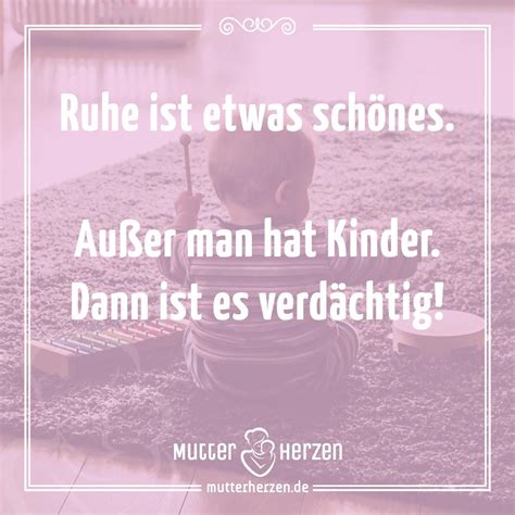 Spruch Ruhe Ist Etwas Sch Nes Au Er Man Hat Kinder Dann Ist Es