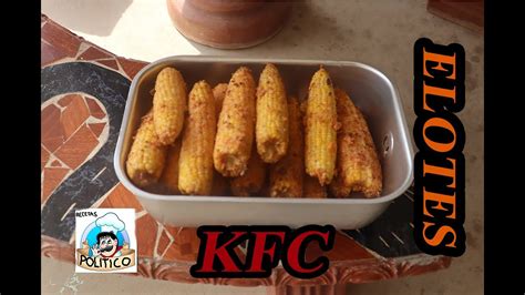 Como Cocinar Unos Elotes Kfc Receta Muy Facil Y Muy Rica Cuando Los Prepares No Te Arrepentiras