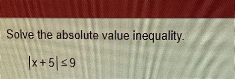 Solved Solve the absolute value inequality.|x+5|≤9 | Chegg.com