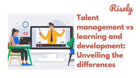 Talent Management Vs Learning And Development Unveiling The Differences Risely