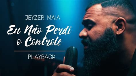 Eu N O Perdi O Controle Jeyzer Maia Playback Samuel Messias Youtube