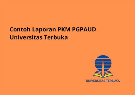 Contoh Laporan Pkm Pgpaud Universitas Terbuka Mahasiswa Ut