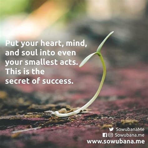 Put Your Heart Mind And Soul Into Even Your Smallest Acts This Is