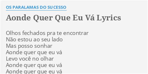 AONDE QUER QUE EU VÁ LYRICS by OS PARALAMAS DO SUCESSO Olhos