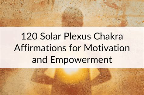 120 Solar Plexus Chakra Affirmations For Motivation