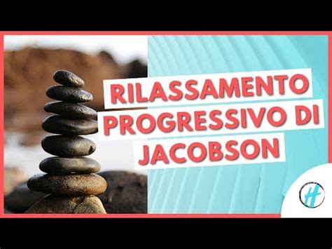 Rilassamento Progressivo Di Jacobson Tecniche Di Rilassamento Youtube