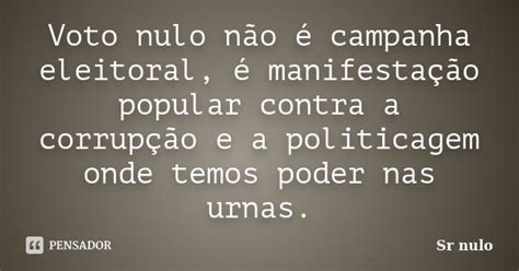 Voto Nulo Não é Campanha Eleitoral é Sr Nulo Pensador