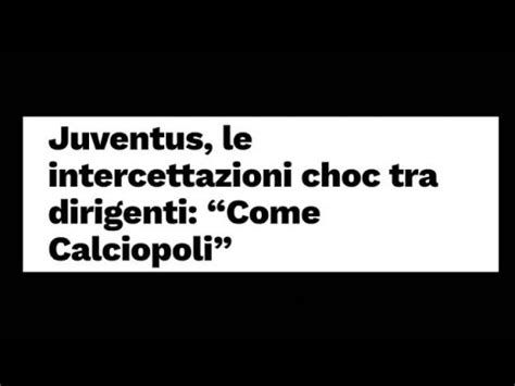 Juve Intercettazioni Choc Tra Dirigenti Parlavano Con I Revisori Dei