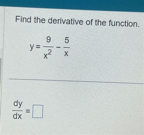 Solved Find The Derivative Of The Function Y 9x2 5xdydx