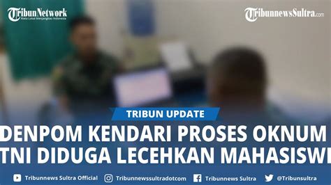 Oknum TNI Diduga Lecehkan Mahasiswi Di Kendari Ditahan Terduga Pelaku