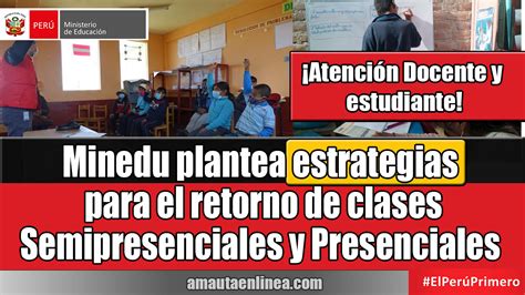 Minedu Plantea Estrategias Para El Retorno De Clases Semipresenciales Y