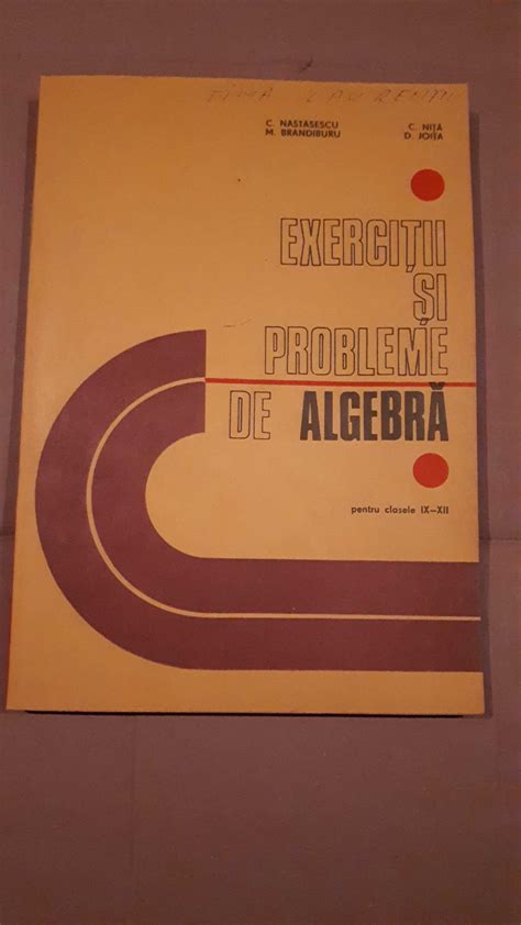 Exercitii Si Probleme De Algebra Pt Clasele IX XII Nastasescu Si Nita