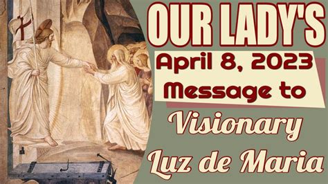 Our Lady S Message To Luz De Maria For April Youtube