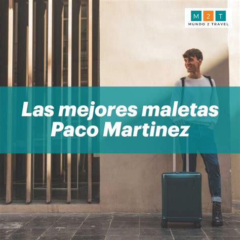 Las Mejores Maletas Paco Martinez Maletas Que Te Mejores Cabinas