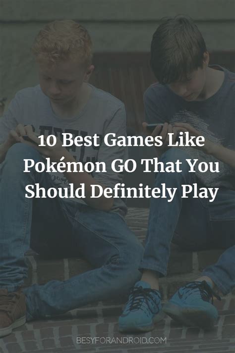 10 Best Games Like Pokémon Go That You Should Definitely Play Games