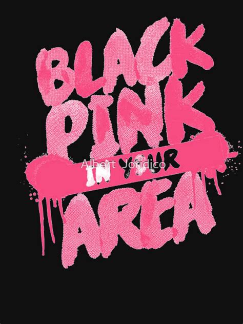 Blackpink In Your AREA T Shirt By Liante03 Redbubble