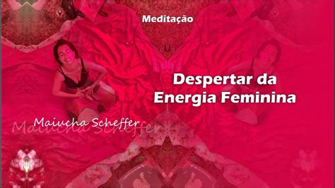 Meditação Guiada Despertar da Energia Feminina Maiucha Scheffer YouTube