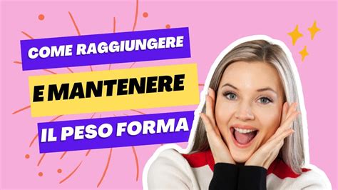 Come Raggiungere E Mantenere Il Peso Forma Youtube