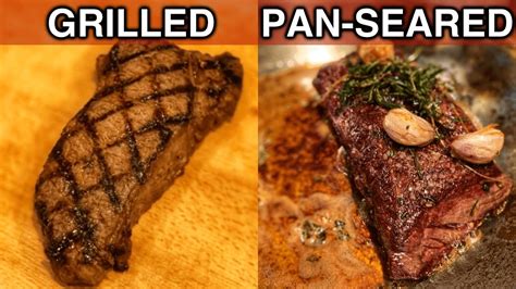 Grilled Vs Pan Seared How To Cook Steak Youtube