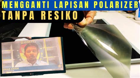 Cara Mudah Mengganti Lapisan Polarizer Panel Led Tv Lg Tanpa Resiko