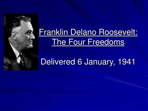 PPT - Franklin Delano Roosevelt: The Four Freedoms Delivered 6 January ...