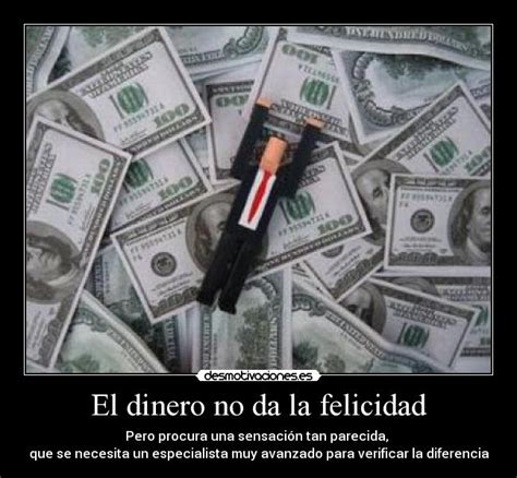 El Dinero No Da La Felicidad Desmotivaciones