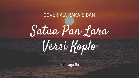 Satua Pan Lara Versi Koplo A A Raka Sidan Lirik Youtube