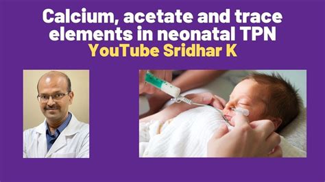 Tpn In Neonates Calcium Phosphorus And Acetate In Tpn Dr Sridhar K