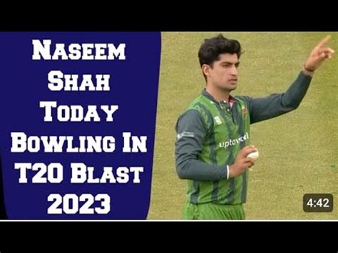 Naseem Shah Today Bowling In T Blast Naseem Shah Wicket Today