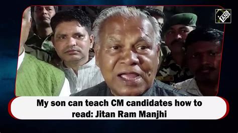 Jitan Ram Manjhi My Son Can Teach CM Candidates How To Read Jitan Ram