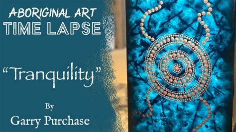 Tranquility By Garry Purchase Aboriginal Art Time Lapse YouTube