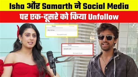 Isha And Samarth Unfollowed Each Other On Social Media Fans Said