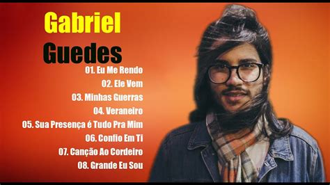 Gabriel Guedes As Melhores Músicas Gospel Mais Tocadas 2021 Top 16