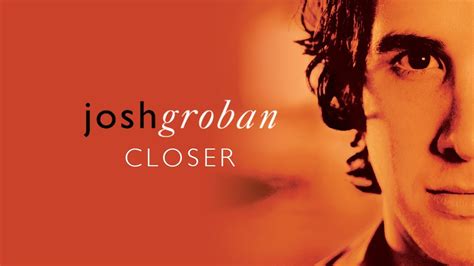 Josh Groban Closer Full Album Official Video Youtube