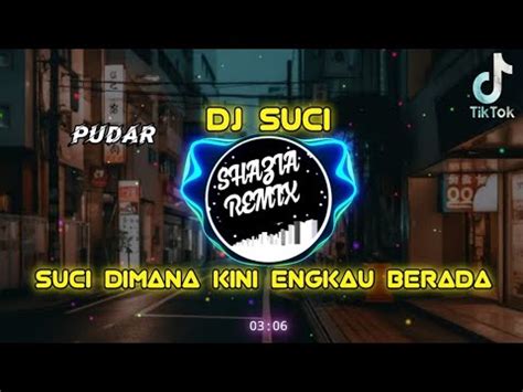 Dj Suci Dimana Kini Kau Berada Tiktok Pudar Suci Remix Full Bass