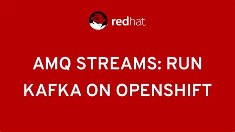 Red Hat Amq Streams Run Apache Kafka On Kubernetes With Openshift