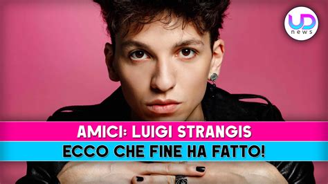 Amici Luigi Strangis Ecco Che Fine Ha Fatto Ud News