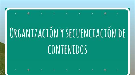 Organización y secuenciación de los contenidos by Mayra Fernandez on Prezi