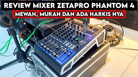 Review Mixer ZETAPRO Phamtom 4 Mewah Yang Ramah Dikantong Tonton