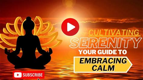 Cultivating Serenity Your Guide To Embracing Calm Youtube