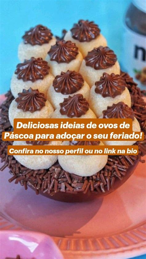 Deliciosas Ideias De Ovos De Páscoa Para Adoçar O Seu Feriado Confira No Nosso Perfil Ou No