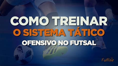 Como Treinar O Sistema T Tico Na Inicia O Do Futsal Youtube