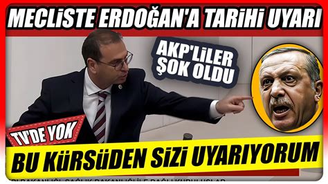 Mecliste Erdoğan a tarihi uyarı Bu kürsüden sizi uyarıyorum AKP li