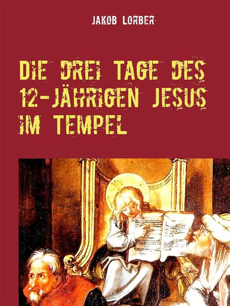 drei Tage des 12 jährigen Jesus im Tempel eBook Lorber Jakob