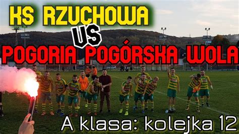 A Klasa Ks Rzuchowa Vs Pogoria Pog Rska Wola Skr T