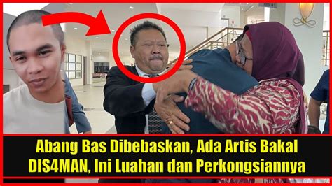 Abang Bas Dibebaskan Ada Artis Bakal Dis Man Ini Luahan Dan